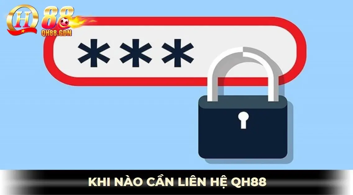 Khi nào cần liên hệ qh88