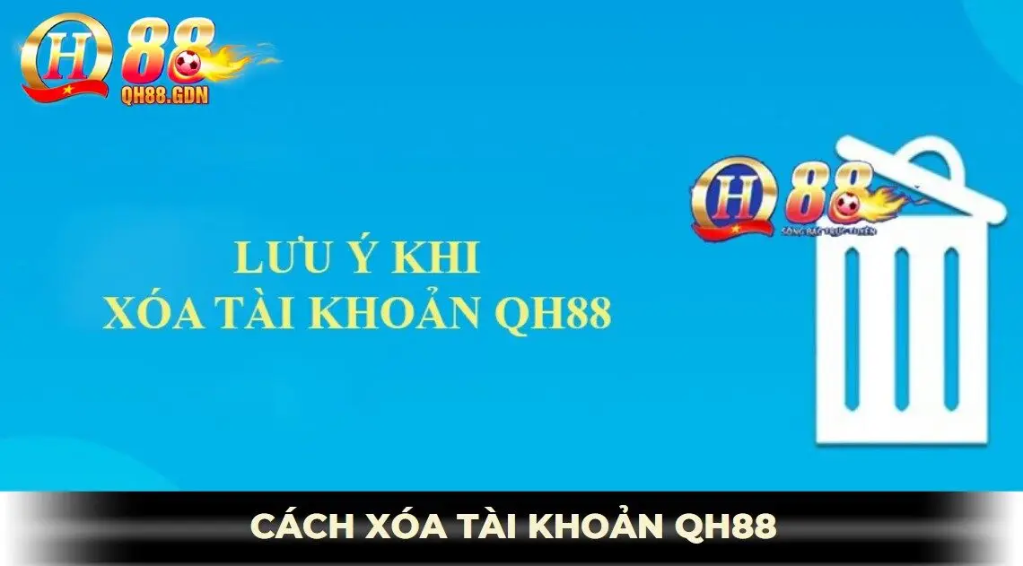 Lưu ý khi xóa tài khoản qh88
