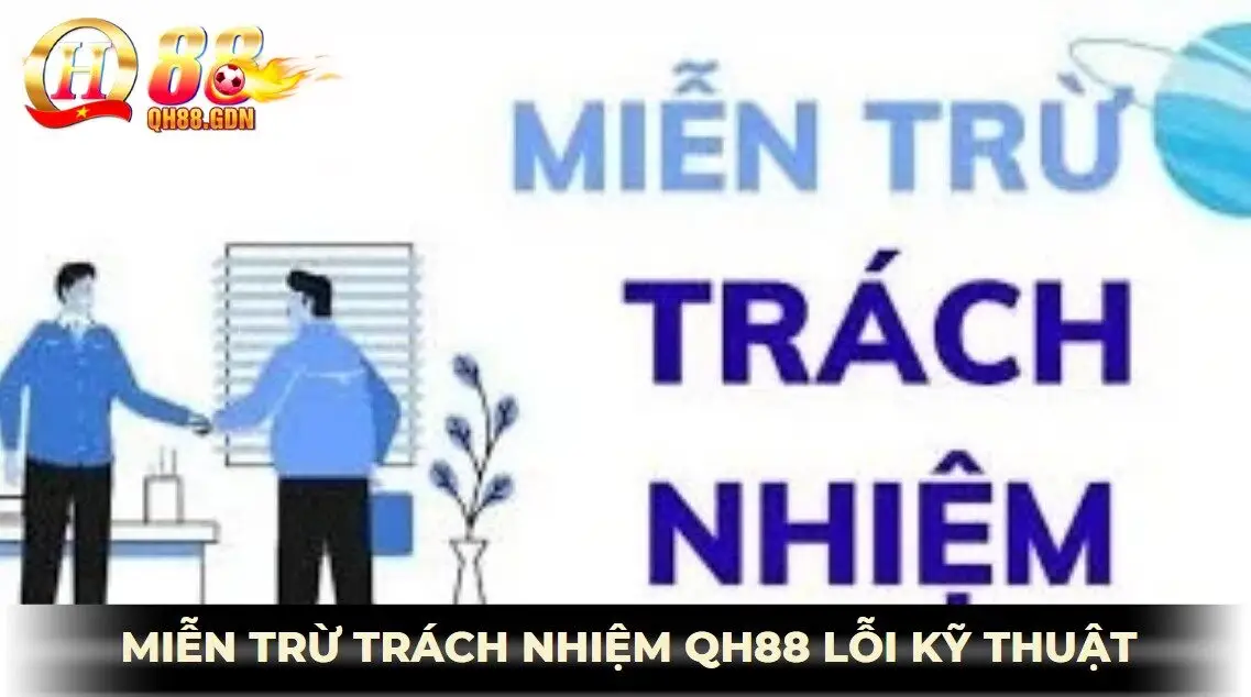 Miễn trừ trách nhiệm QH88 với các lỗi kỹ thuật