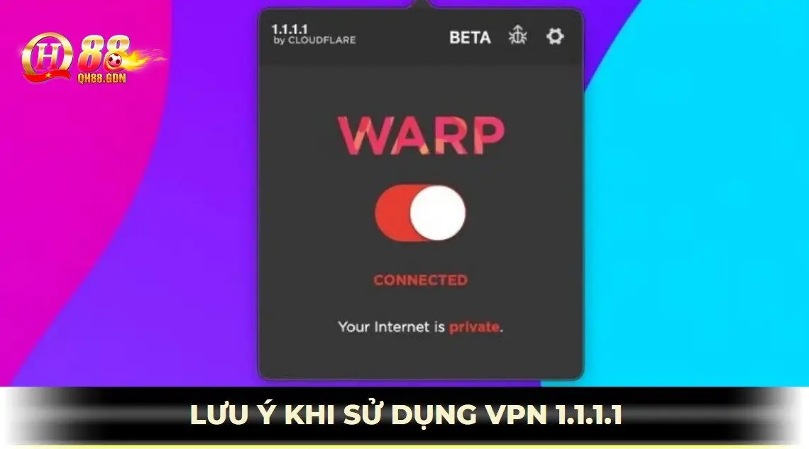lưu ý sử dụng vpn 1.1.1.1 vào qh88 bị chặn